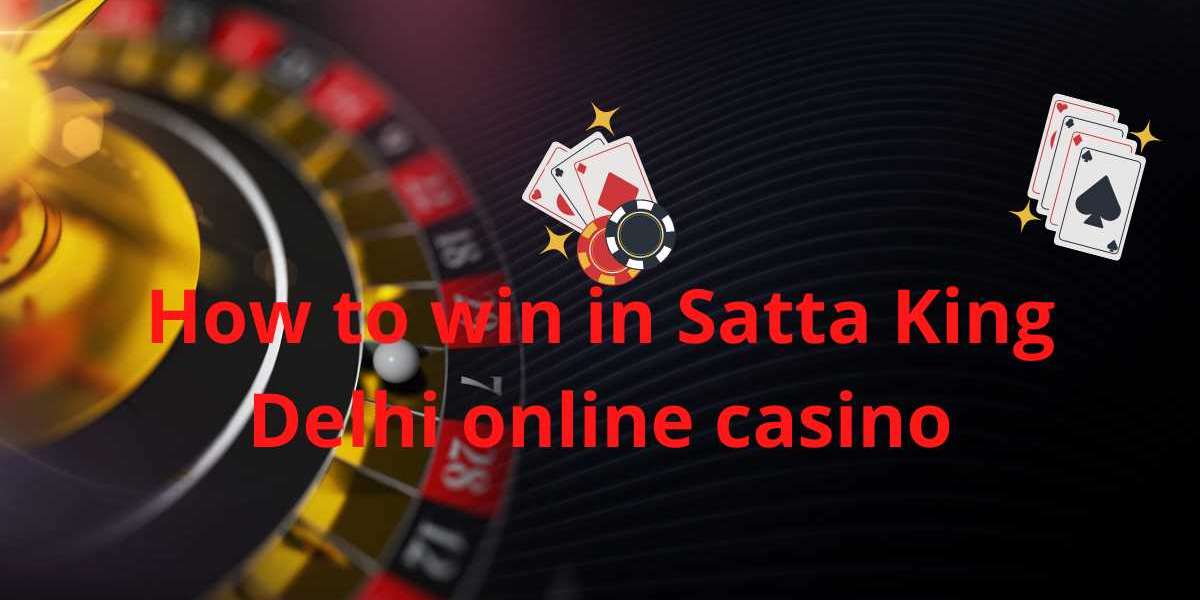 How to win in Satta King Delhi online casino