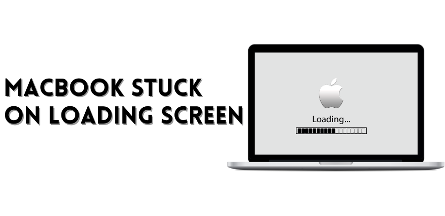 Macbook Stuck on Loading Screen Problem- How to Fix it?
