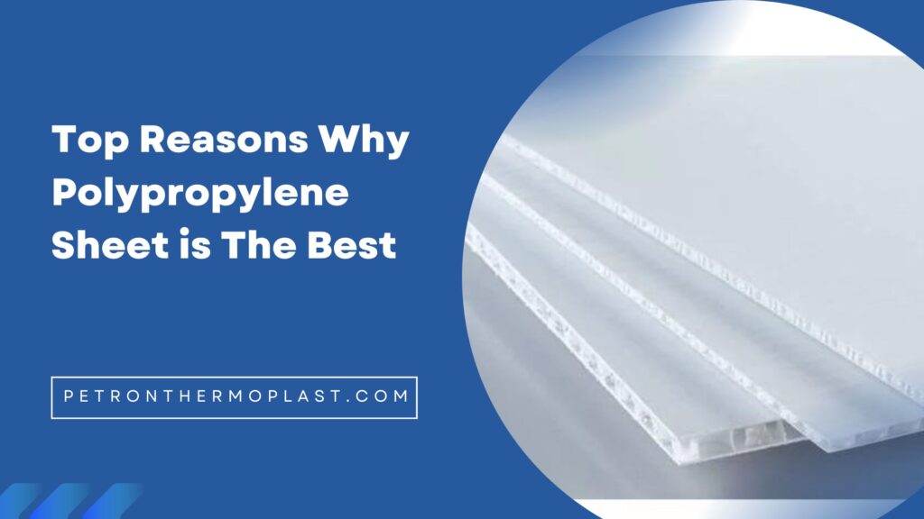 Reasons Why Polypropylene Sheet Is The Best Material
