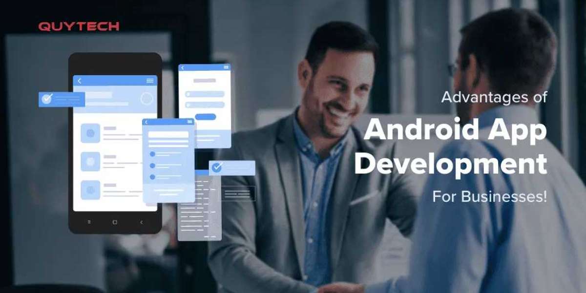 Advantages of Android App Development for Startups and Businesses